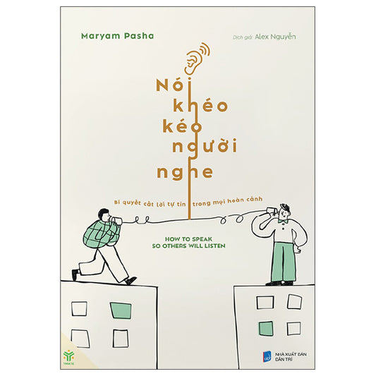Nói Khéo Kéo Người Nghe - How To Speak So Others Will Listen-Tác giả:Maryam Pasha