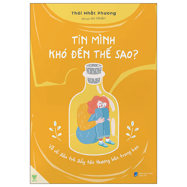 Tin Mình Khó Đến Thế Sao? - Vỗ Về Đứa Trẻ Đầy Tổn Thương Bên Trong Bạn-Tác giả:Thái Nhất Phương