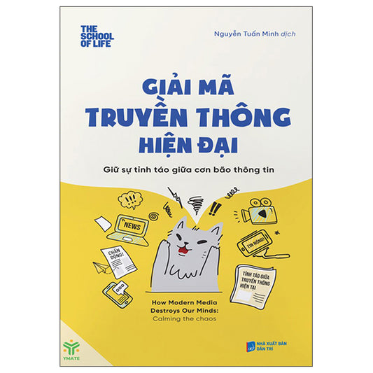 Giải Mã Truyền Thông Hiện Đại - Giữ Sự Tỉnh Táo Giữa Cơn Bão Thông Tin-ETác giả:The School Of Life