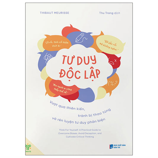 Tư Duy Độc Lập - Vượt Qua Thiên Kiến, Tránh Bị Thao Túng Và Rèn Luyện Tư Duy Phản Biện-Tác giả:Thibaut Meurisse