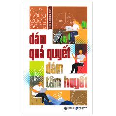 Dám Quả Quyết Dám Tâm Huyết - Tác giả:Sbooks