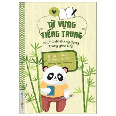 Từ Vựng Tiếng Trung - 30 Chủ Đề Thông Dụng Trong Giao Tiếp - Tác giả:ThS Vương Thanh Mai