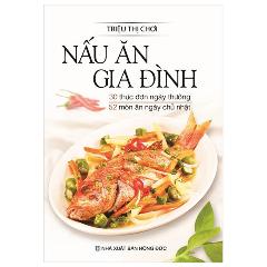 Nấu Ăn Gia Đình - 30 Thực Đơn Ngày Thường + 52 Thực Đơn Ngày Chủ Nhật - Tác giả:Triệu Thị Chơi