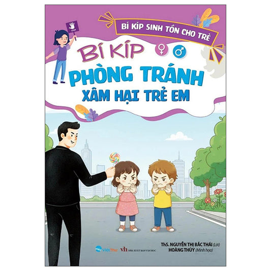 Bí Kíp Sinh Tồn Cho Trẻ - Bí Kíp Phòng Tránh Xâm Hại Trẻ Em-Tác giả:ThS Nguyễn Thị Bắc Thái, Hoàng Thùy