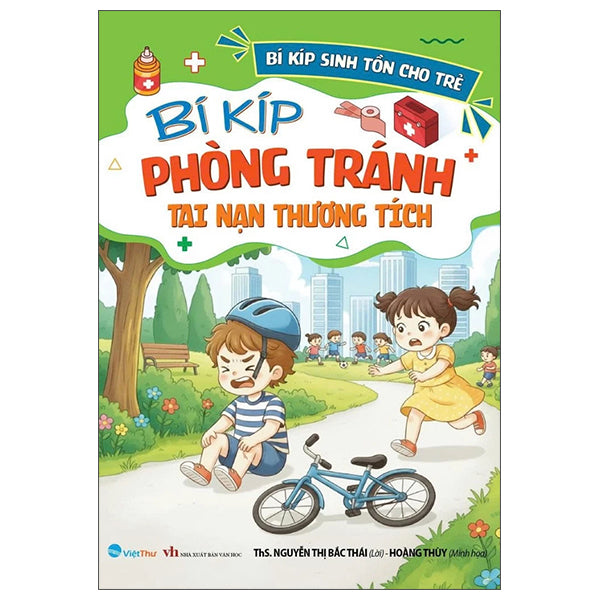 Bí Kíp Sinh Tồn Cho Trẻ - Bí Kíp Phòng Tránh Tai Nạn Thương Tích-Tác giả:ThS Nguyễn Thị Bắc Thái, Hoàng Thùy