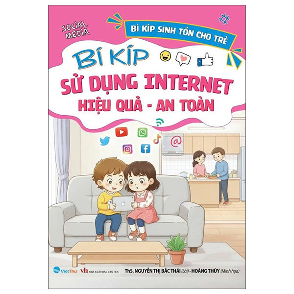 Bí Kíp Sinh Tồn Cho Trẻ - Bí Kíp Sử Dụng Internet Hiệu Quả-An Toàn-Tác giả:ThS Nguyễn Thị Bắc Thái, Hoà