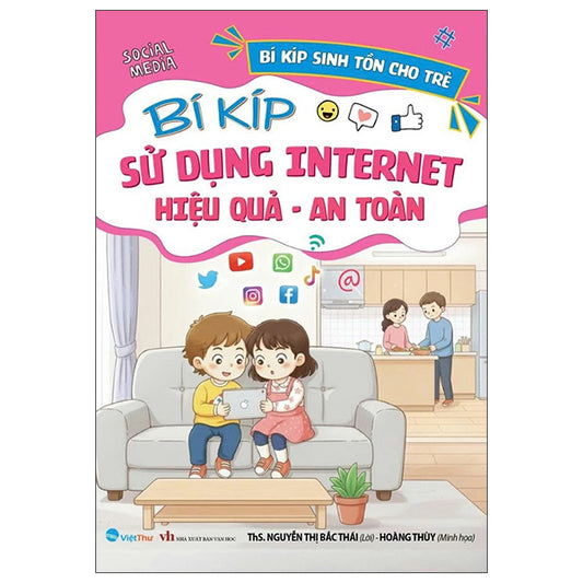 Bí Kíp Sinh Tồn Cho Trẻ - Bí Kíp Sử Dụng Internet Hiệu Quả-An Toàn-Tác giả:ThS Nguyễn Thị Bắc Thái, Hoà