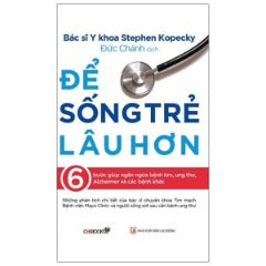 Để Sống Trẻ Lâu Hơn - Tác giả: Bác Sĩ Y khoa Stephen Kopecky