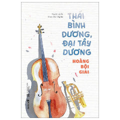 Thái Bình Dương, Đại Tây Dương-Tác giả:Hoàng Bội Giai