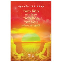 Tâm Linh Như Là Sự Tiến Hoá Tất Yếu Của Con Người - Tác giả: Nguyễn Thế Đăng