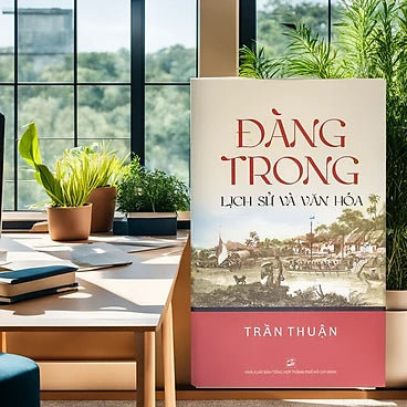 Đàng Trong Lịch Sử Và Văn Hóa - Tác giả:  Trần Thuận