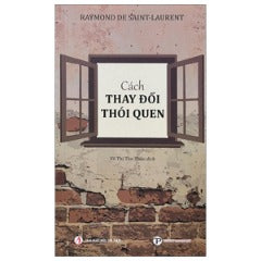 Cách Thay Đổi Thói Quen - Tác giả: Raymond De Saint-Laurent