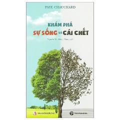 Khám Phá Sự Sống Và Cái Chết - Tác giả:Paul Chauchard