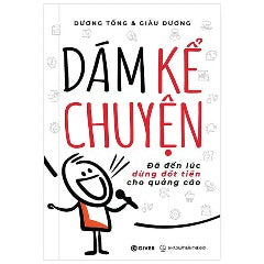 Dám Kể Chuyện - Đã Đến Lúc Dừng Đốt Tiền Cho Quảng Cáo - Tác giả: Dương Tống, Giàu Dương