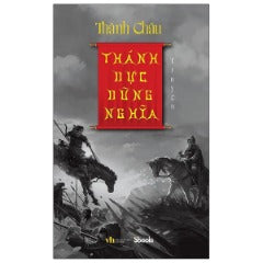 Thánh Dực Dũng Nghĩa - Tác giả: Thành Châu