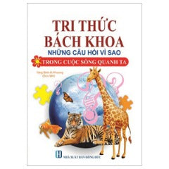 Tri Thức Bách Khoa - Những Câu Hỏi Vì Sao Trong Cuộc Sống Quanh Ta - Tác giả: Tăng Bình, Ái Phương