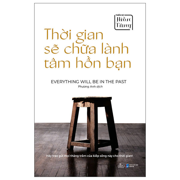 Thời Gian Sẽ Chữa Lành Tâm Hồn Bạn - Everything Will Be In The Past-Tác giả:Thiền Sư Hiền Tông