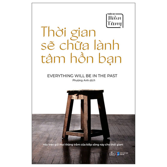 Thời Gian Sẽ Chữa Lành Tâm Hồn Bạn - Everything Will Be In The Past-Tác giả:Thiền Sư Hiền Tông