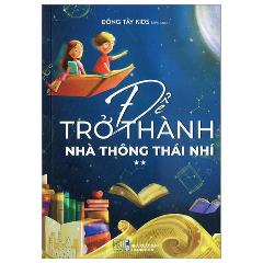 Để Trở Thành Nhà Thông Thái Nhí - Tập 2 - Tác giả:Đông Tây Kids