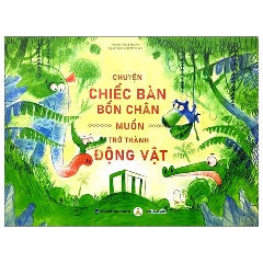 Chiếc Bàn Bốn Chân Muốn Trở Thành Động Vật - Tác giả: Meneer Zee, Melvin