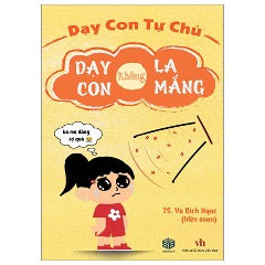 Dạy Con Tự Chủ - Dạy Con Không La Mắng - Tác giả: TS Vũ Bích Ngọc