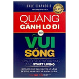 Quảng Gánh Lo Đi Mà Vui Sống - Tác giả: Dale Carnegie