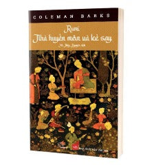 Rumi Nhà Huyền Môn Và Kẻ Say - Tác giả: Coleman Barks