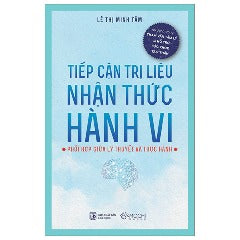 Tiếp Cận Trị Liệu Nhận Thức Hành Vi - Tác giả: Lê Thị Minh Tâm