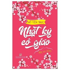 Nhật Ký Cô Giáo - Học Kỳ Tết - Tác giả: Hồ Yên Thục