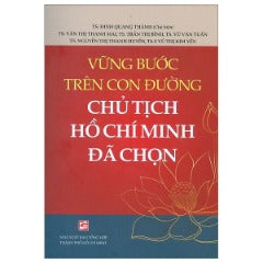 Vững Bước Trên Con Đường Chủ Tịch Hồ Chí Minh Đã Chọn - Tác giả: Nhiều Tác Giả