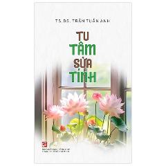 Tu Tâm Sửa Tính - Tác giả:Trần Tuấn Anh