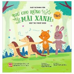 Giữ Cho Rừng Mãi Xanh - Keep The Forest Green - Tập 1 - Tác giả:Ngô Thị Thanh Tiên