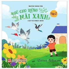 Giữ Cho Rừng Mãi Xanh - Keep The Forest Green - Tập 2 - Tác giả:Ngô Thị Thanh Tiên