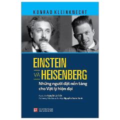 Einstein Và Heisenberg - Những Người Đặt Nền Tảng Cho Vật Lý Hiện Đại - Tác giả:Konrad Kleinknecht