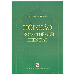 Hồi Giáo Trong Thế Giới Hiện Đại - Tác giả:PGS. TS Nguyễn Phú Lợi