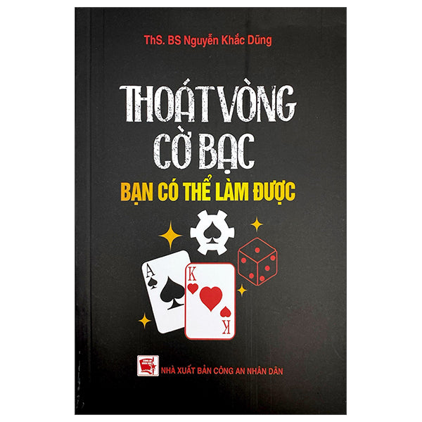 Thoát Vòng Cờ Bạc - Bạn Có Thể Làm Được - Tác giả:ThS BS Nguyễn Khắc Dũng