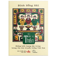 Những Biểu Tượng Đặc Trưng Trong Văn Hóa Truyền Thống Việt Nam - Tập 2 - Các Vị Thần - Tác giả:Đinh Hồng Hải