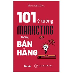 101 Ý Tưởng Marketing Trong Bán Hàng - Tác giả: Nguyễn Anh Dũng