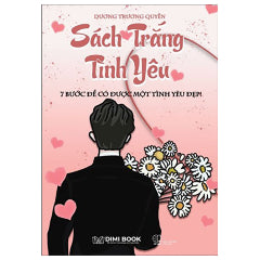 Sách Trắng Tình Yêu - 7 Bước Để Có Được Một Tình Yêu Đẹp-Tác giả:Dương Trương Quyền