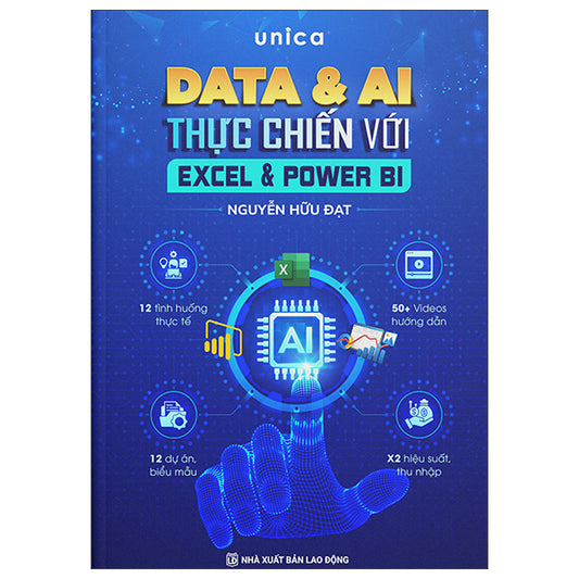 Data Và AI Thực Chiến Với Excel Và Power BI-Tác giả:Unica, Nguyễn Hữu Đạt