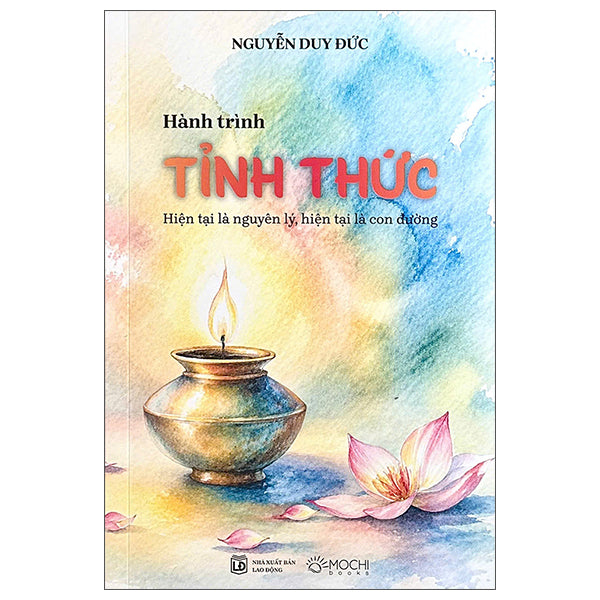 Hành Trình Tỉnh Thức - Hiện Tại Là Nguyên Lý, Hiện Tại Là Con Đường-Tác giả:Nguyễn Duy Đức