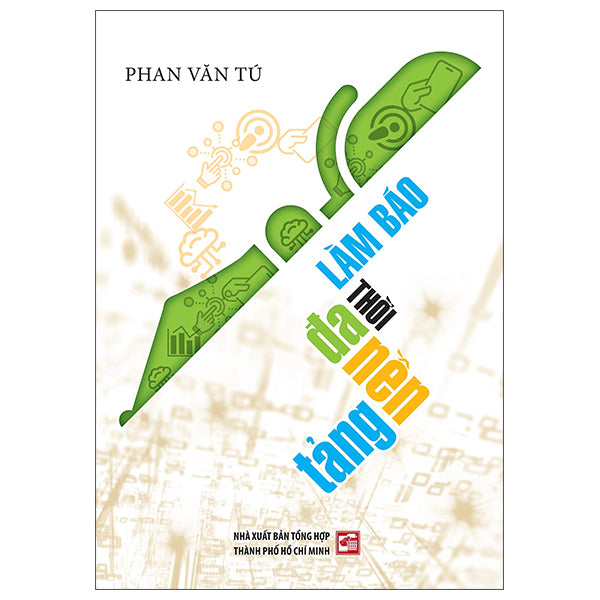 Làm Báo Thời Đa Nền Tảng - Tác giả:Phan Văn Tú