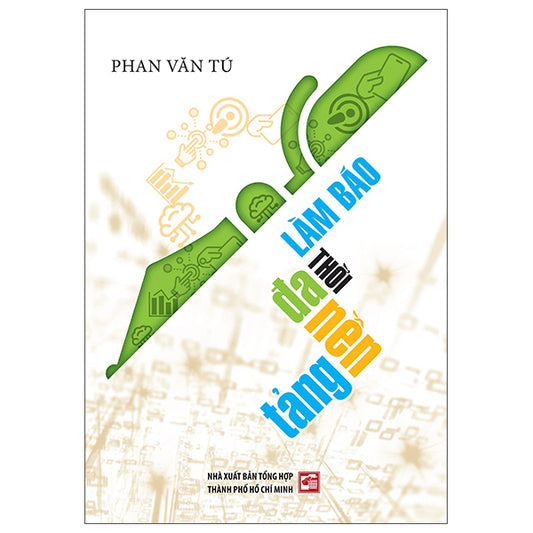 Làm Báo Thời Đa Nền Tảng - Tác giả:Phan Văn Tú