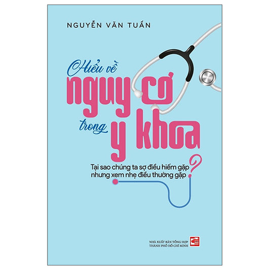 Hiểu Về Nguy Cơ Trong Y Khoa - Tại Sao Chúng Ta Sợ Điều Hiếm Gặp Nhưng Xem Nhẹ Điều Thường Gặp - Tác giả:Nguyễn Văn Tuấn