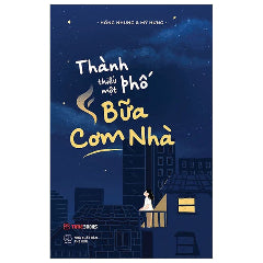 Thành Phố Thiếu Một Bữa Cơm Nhà-Tác giả:Hồng Nhung , Mỹ Hưng