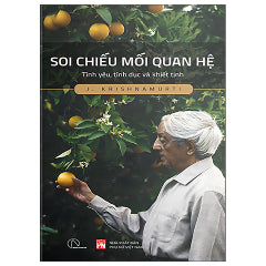 Soi Chiếu Mối Quan Hệ - Tình Yêu, Tình Dục Và Khiết Tịnh-Tác giả:J. Krishnamurti