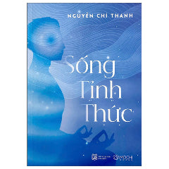 Sống Tỉnh Thức-Tác giả:Nguyễn Chí Thanh