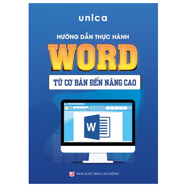 Hướng Dẫn Thực Hành Word Từ Cơ Bản Đến Nâng Cao-Tác giả:Unica