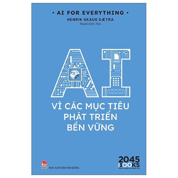 AI For Everything - AI Vì Các Mục Tiêu Phát Triển Bền Vững - Tác giả:Henrik Skaug Sætra
