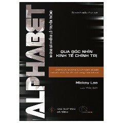 Alphabet - Không Chỉ Là Công Cụ Tìm Kiếm Google Mà Còn Thiết Lập Đế Chế Trong Thời Đại Mới - Tác giả: Mickey Lee